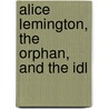 Alice Lemington, The Orphan, And The Idl door Rose Ellen Hendriks