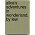 Alice's Adventures In Wonderland, By Lew