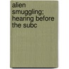 Alien Smuggling; Hearing Before The Subc door States Congress House United States Congress House