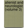 Alienist And Neurologist (Volume 3) door Onbekend