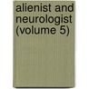Alienist And Neurologist (Volume 5) door Onbekend