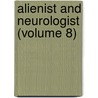 Alienist And Neurologist (Volume 8) by Unknown