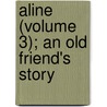 Aline (Volume 3); An Old Friend's Story by Grey/