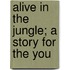 Alive In The Jungle; A Story For The You