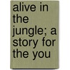 Alive In The Jungle; A Story For The You by Eleanor Stredder