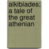 Alkibiades; A Tale Of The Great Athenian door Charles Hamilton Bromby
