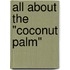 All About The "Coconut Palm"