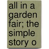 All In A Garden Fair; The Simple Story O door Sir Walter Besant