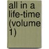 All In A Life-Time (Volume 1)