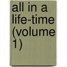 All In A Life-Time (Volume 1) door Henry Morgenthau