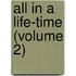 All In A Life-Time (Volume 2)