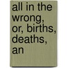 All In The Wrong, Or, Births, Deaths, An door Theodore Edward Hook