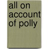 All On Account Of Polly by Harry L. Newton