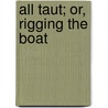 All Taut; Or, Rigging The Boat by Matthew Adams