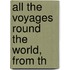 All The Voyages Round The World, From Th