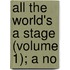 All The World's A Stage (Volume 1); A No