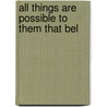 All Things Are Possible To Them That Bel door Annie Rix Militz