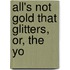 All's Not Gold That Glitters, Or, The Yo