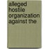 Alleged Hostile Organization Against The