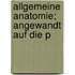 Allgemeine Anatomie; Angewandt Auf Die P