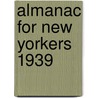 Almanac For New Yorkers 1939 by Federal Writers' Project