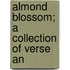 Almond Blossom; A Collection Of Verse An