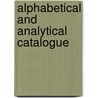 Alphabetical And Analytical Catalogue door Anonymous Anonymous