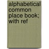 Alphabetical Common Place Book; With Ref door G.C. Bayne