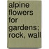 Alpine Flowers For Gardens; Rock, Wall
