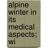 Alpine Winter In Its Medical Aspects; Wi by Alfred Thomas Wise
