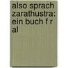 Also Sprach Zarathustra: Ein Buch F R Al door Friedrich Wilh Nietzsche