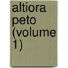 Altiora Peto (Volume 1) by Laurence Oliphant