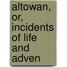 Altowan, Or, Incidents Of Life And Adven door William Drummo Stewart