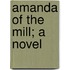 Amanda Of The Mill; A Novel