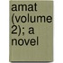 Amat (Volume 2); A Novel