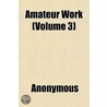 Amateur Work (Volume 3) door Onbekend