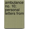 Ambulance No. 10; Personal Letters From by Leslie Bushwell