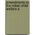 Amendments To The Indian Child Welfare A
