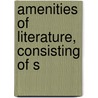 Amenities Of Literature, Consisting Of S door Isaac Disraeli