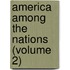 America Among The Nations (Volume 2)