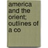 America And The Orient; Outlines Of A Co