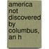 America Not Discovered By Columbus, An H