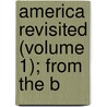 America Revisited (Volume 1); From The B by George Augustus Sala