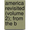 America Revisited (Volume 2); From The B by George Augustus Sala