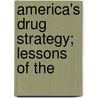 America's Drug Strategy; Lessons Of The by United States. Congress. Judiciary