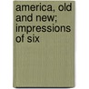America, Old And New; Impressions Of Six door James Nelson Fraser