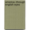 America--Through English Eyes door Rita Rita