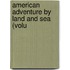 American Adventure By Land And Sea (Volu