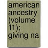 American Ancestry (Volume 11); Giving Na door Thomas Patrick Hughes