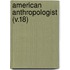 American Anthropologist (V.18)